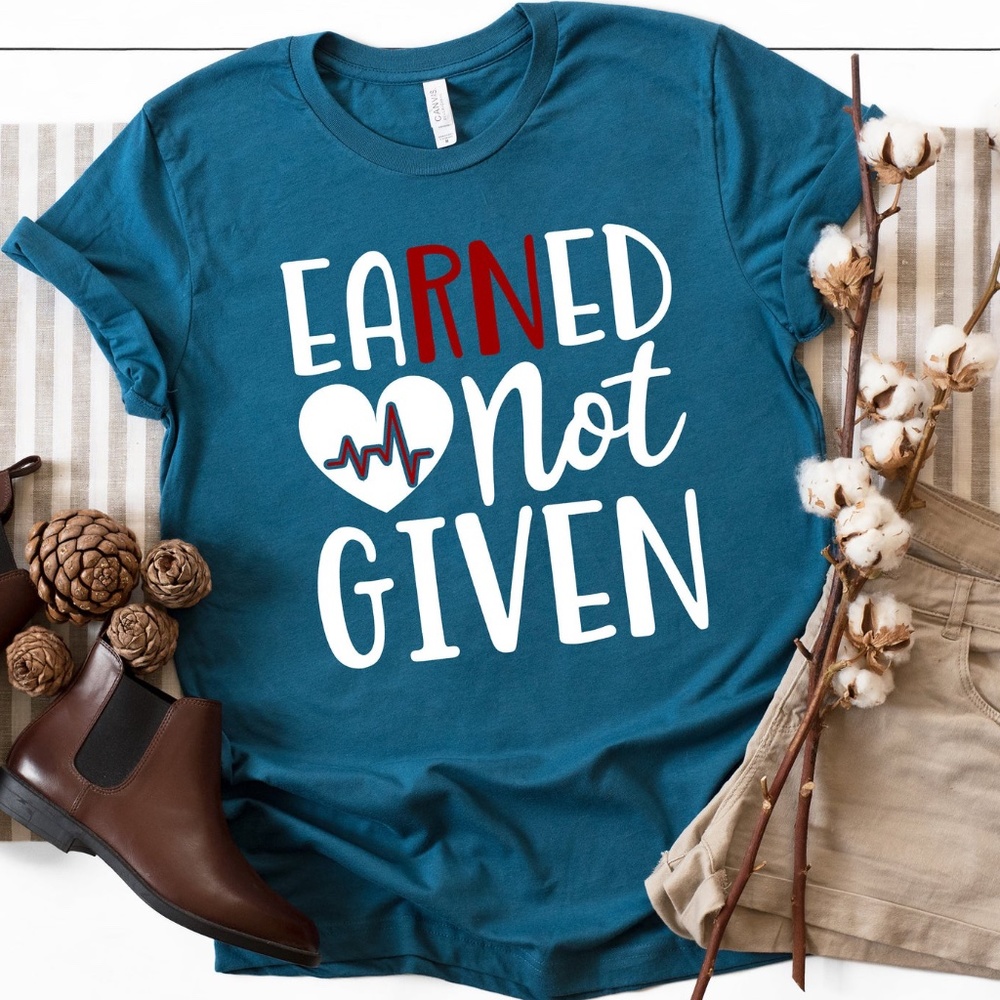 Earned Not Given RN Nurse Graduation Unisex Shirt